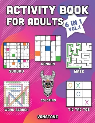 Activity Book for Adults: 6 in 1 - Word Search, Sudoku, Coloring, Mazes, KenKen & Tic Tac Toe (Vol. 1) by Vanstone