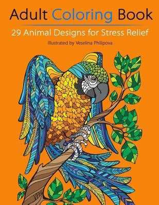 Adult Coloring Book: 29 Animal Designs for Stress Relief by Philipova, Veselina