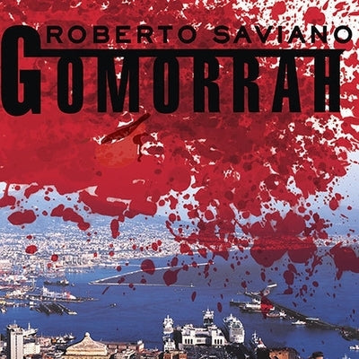 Gomorrah: A Personal Journey Into the Violent International Empire of Naples' Organized Crime System by Saviano, Roberto