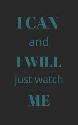 I can and i will just watch me: Inspirational quote (5X8 inches and 110 pages) by Publisher, Motivational