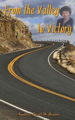 From the Valley to Victory by Williams, Audrey Pearl