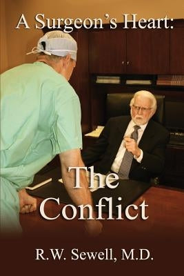 A Surgeon's Heart: The Conflict by Sewell MD, R. W.