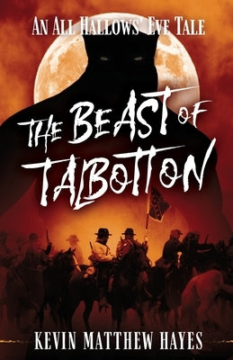 The Beast of Talbotton: An All Hallows' Eve Tale by Hayes, Kevin Matthew