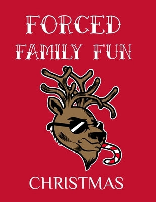 Forced Family Fun Christmas: Merry Christmas Journal And Sketchbook To Write In Funny Holiday Jokes, Quotes, Memories & Stories With Blank Lines, R by Green, Ginger