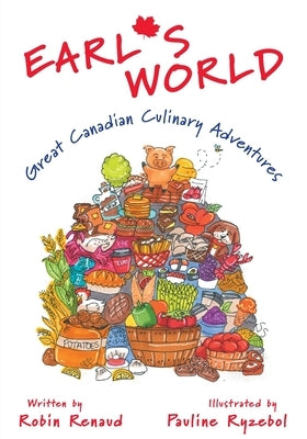 Earl's World: Great Canadian Culinary Adventures by Renaud, Robin