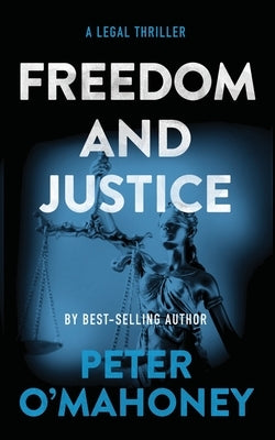 Freedom and Justice: A Legal Thriller by O'Mahoney, Peter