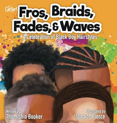 Fros, Braids, Fades, and Waves: A Celebration of Black Boy Hairstyles by Booker, Thomishia