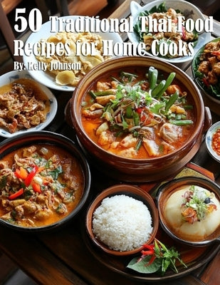 50 Traditional Thai Recipes for Home Cooks by Johnson, Kelly