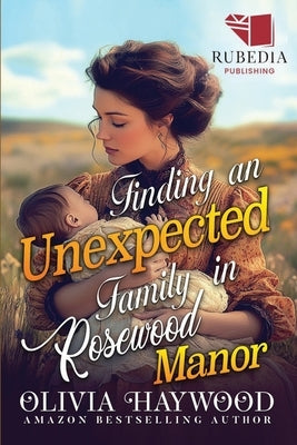 Finding an Unexpected Family in Rosewood Manor: A Christian Historical Romance Book by Haywood, Olivia