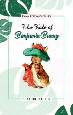 The Tale of Benjamin Bunny by Potter, Beatrix