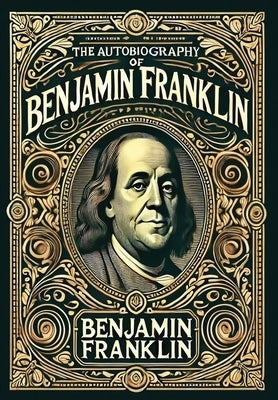 The Autobiography of Benjamin Franklin (Collector's Edition) (Laminated Hardback with Jacket) by Franklin, Benjamin