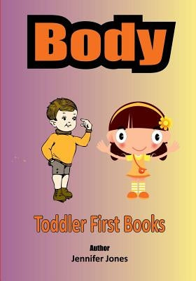 Toddler First Books Body by Jones, Jennifer