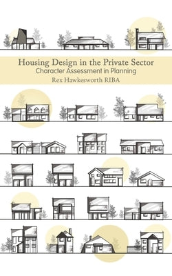 Housing Design in the Private Sector by Hawkesworth Riba, Rex