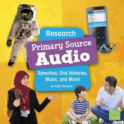 Research Primary Source Audio: Speeches, Oral Histories, Music, and More! by Boswell, Kelly