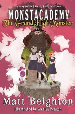 The Grand High Monster: A Monstacademy Mystery by Beighton, Matt