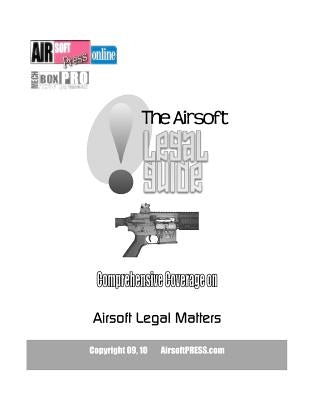 The Airsoft Legal Guide: Comprehensive Coverage on Airsoft Legal Matters by Airsoftpress, Mechboxpro