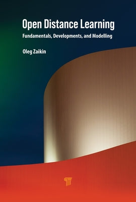 Open Distance Learning: Fundamentals, Developments, and Modelling by Zaikin, Oleg