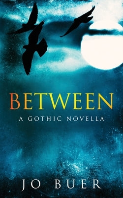 Between: A Gothic Novella by Buer, Jo