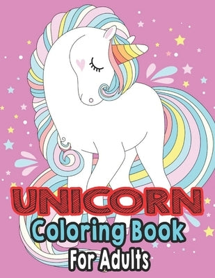 Unicorn Coloring Book For Adults: 50 Beautiful Unicorn Designs for Stress Relief and Relaxation (Adult Coloring Books) by Dixon, Mark