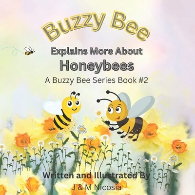 Buzzy Bee Explains More About Honeybees: Learn About Honeybees with Buzzy Book 2 by Nicosia, M.