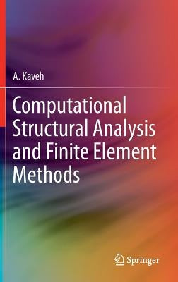 Computational Structural Analysis and Finite Element Methods by Kaveh, A.