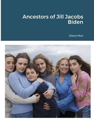 Ancestors of Jill Jacobs Biden by Muir, Diana