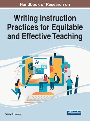 Handbook of Research on Writing Instruction Practices for Equitable and Effective Teaching by Hodges, Tracey S.