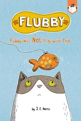 Flubby Will Not Play with That by Morris, J. E.