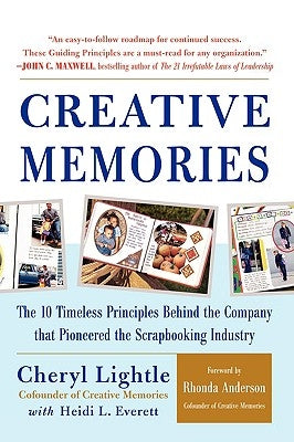 Creative Memories: The 10 Timeless Principles Behind the Company That Pioneered the Scrapbooking Industry by Lightle, Cheryl