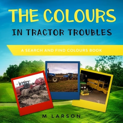 The Colours in Tractor Troubles by Larson, M.