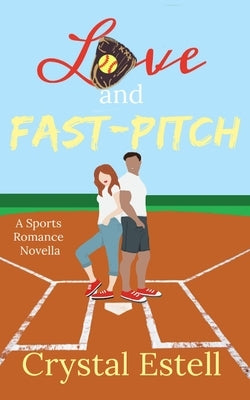 Love and Fast-Pitch: A Sports Romance Novella by Estell, Crystal