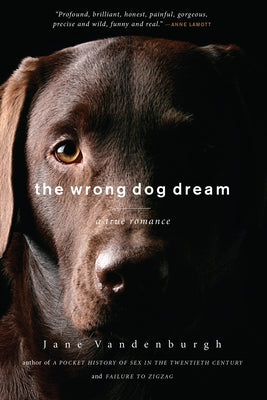 The Wrong Dog Dream: A True Romance by Vandenburgh, Jane