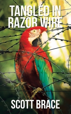 Tangled in Razor Wire by Brace, Scott