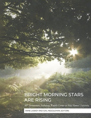 Bright Morning Stars Are Rising: 50th Anniversary Anthology, Kodály Center at Holy Names University by Laskey, Anne