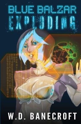 Blue Balzar: Exploding by Banecroft, W. D.