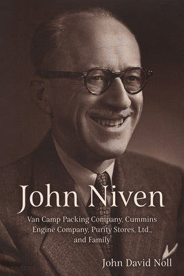 John Niven: Van Camp Packing Company, Cummins Engine Company, Purity Stores, Ltd., and Family by Noll, John David