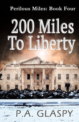 200 Miles To Liberty by Glaspy, P. a.