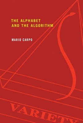 The Alphabet and the Algorithm by Carpo, Mario