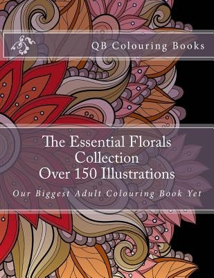 The Essential Florals Collection - Over 150 Illustrations: Our Biggest Adult Colouring Book Yet by Lench, L.