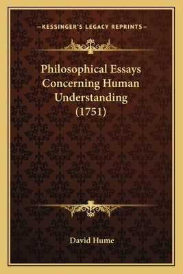 Philosophical Essays Concerning Human Understanding (1751) by Hume, David