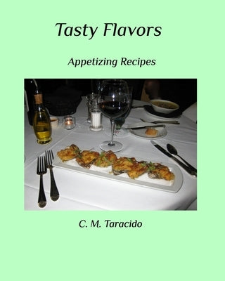 Tasty Flavors: Appetizing Recipes by Taracido, C. M.