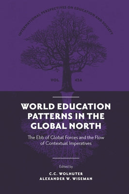 World Education Patterns in the Global North: The Ebb of Global Forces and the Flow of Contextual Imperatives by Wolhuter, C. C.