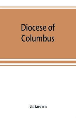 Diocese of Columbus: the history of fifty years, 1868-1918 by Unknown