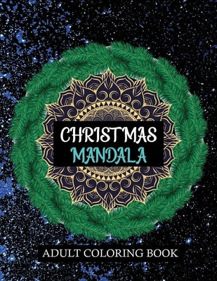 Christmas Mandala Adult coloring book: Containing 100 Christmas Mandala with Festive Winter Designs by Fluroxan, Farjana