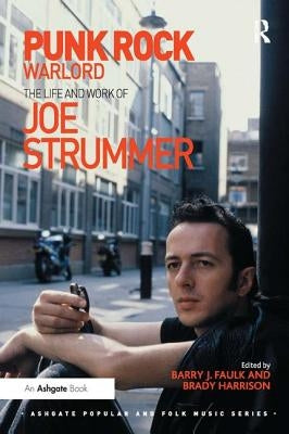 Punk Rock Warlord: the Life and Work of Joe Strummer by Faulk, Barry J.