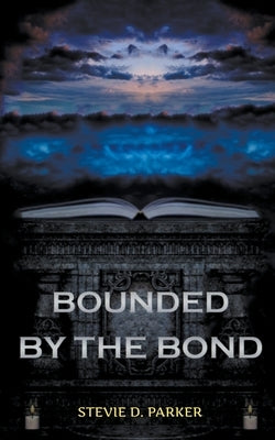 Bounded by the Bond by Parker, Stevie D.