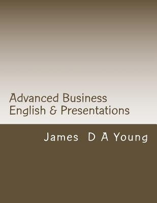 Advanced Business English & Presentations by Young, James D. a.