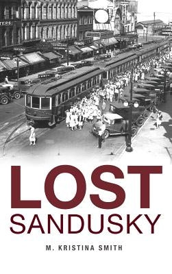 Lost Sandusky by Smith, M. Kristina