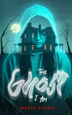 The Ghost I Am by Everly, Mariz