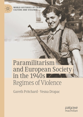 Paramilitarism and European Society in the 1940s: Regimes of Violence by Pritchard, Gareth